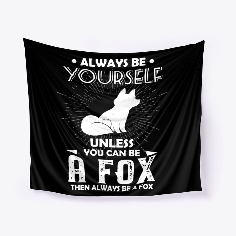 Be Yourself Unless You Can Be Fox