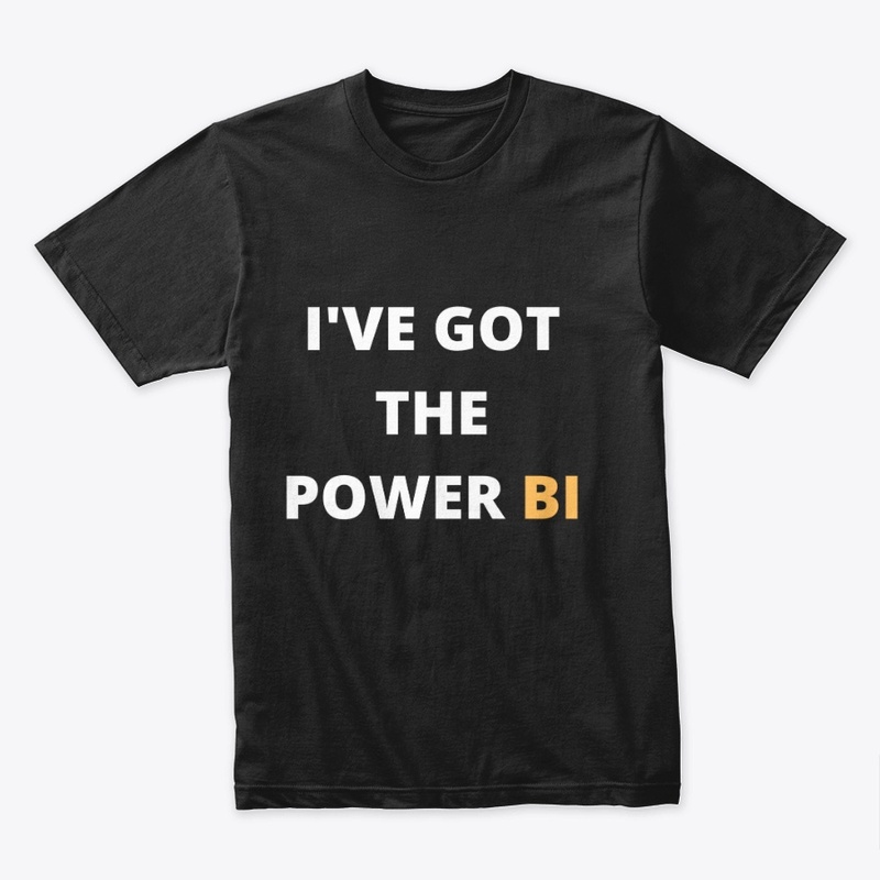 I'VE GOT THE POWER BI Tees  bags & mugs 