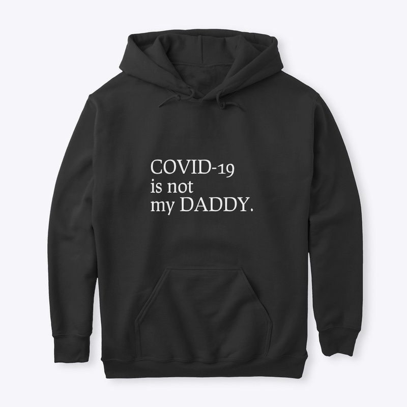 COVID-19 is not my DADDY.