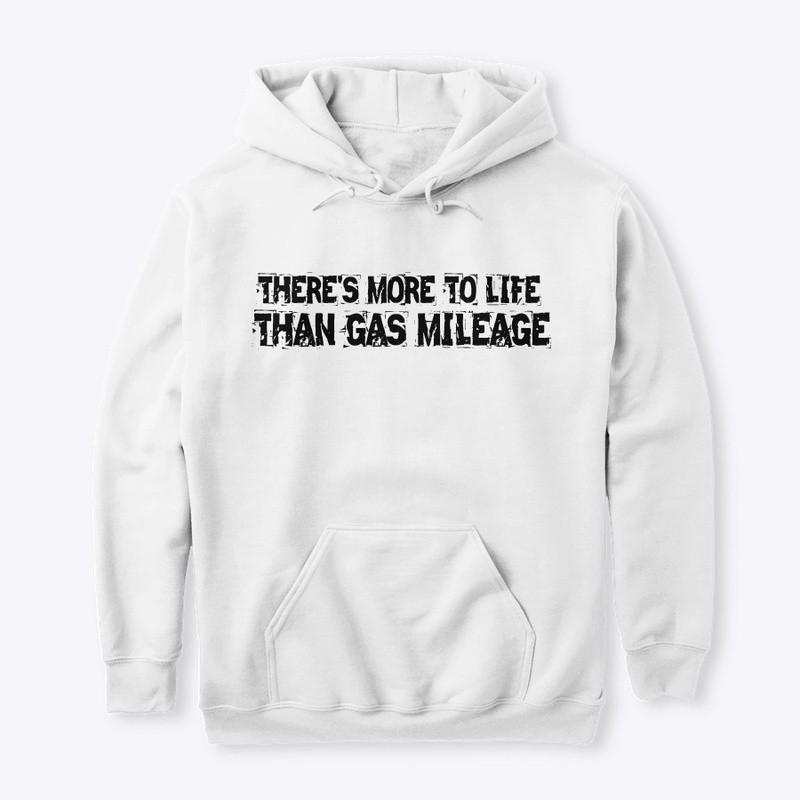 THERE'S MORE TO LIFE THAN GAS MILEAGE