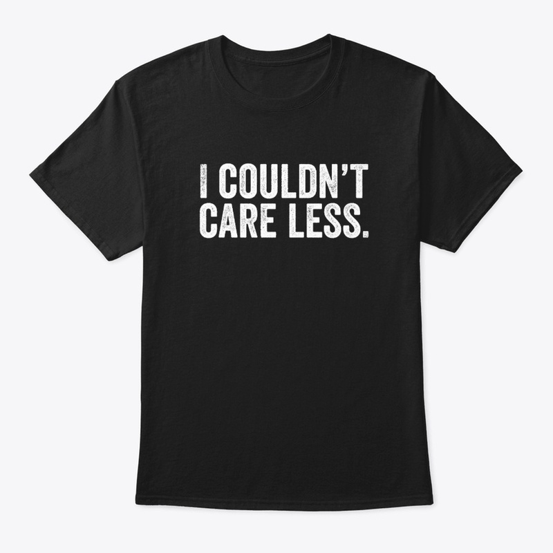I couldn't care less