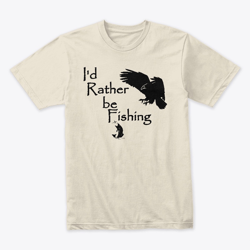 I'd Rather be Fishing Eagle Fishing
