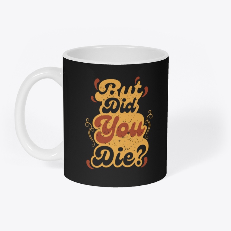But Did You Die? Vintage Retro Quote