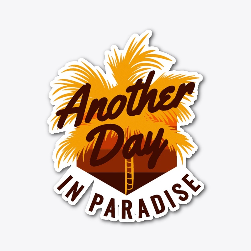 ANOTHER DAY IN PARADISE 