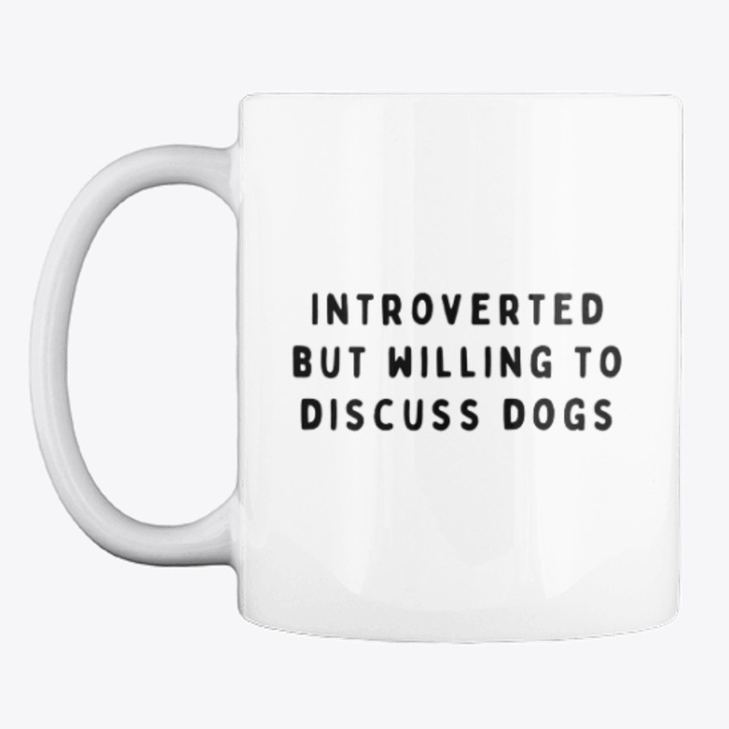 Introverted But Willing To Discuss Dogs