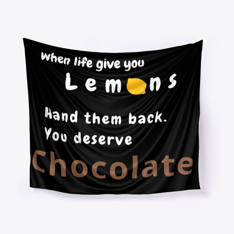 When life give you lemons, get chocolate