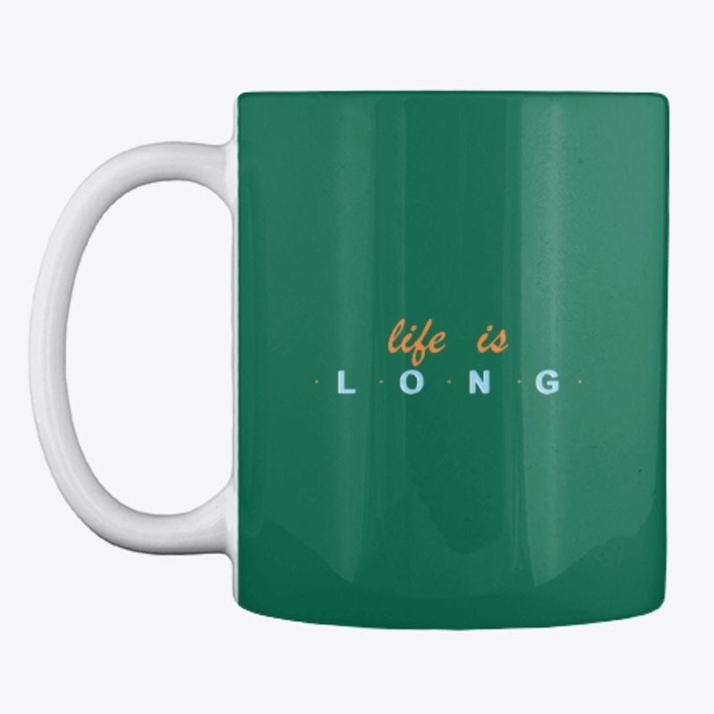 LIFE IS LONG