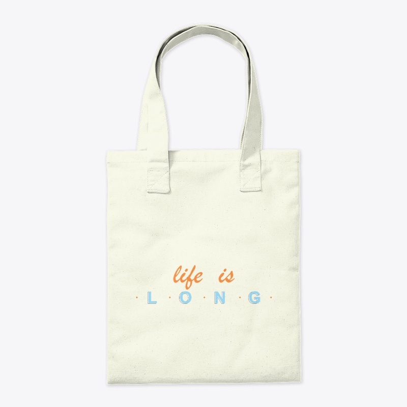 LIFE IS LONG