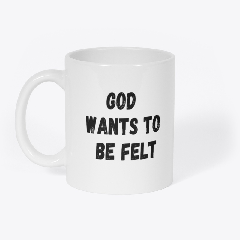 God wants to be felt