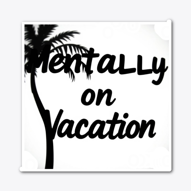 mentally on vacation