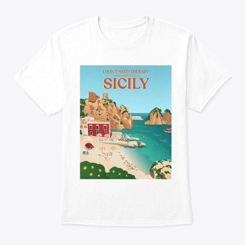 I Don't Need Therapy I Just Need Sicily
