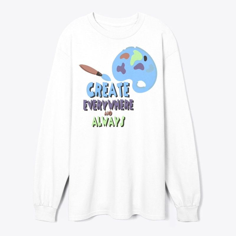 CREATE EVERYWHERE AND ALWAYS