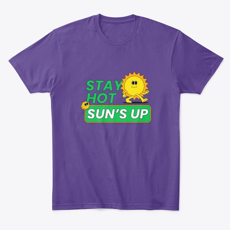 Stay Hot Sun's Up 