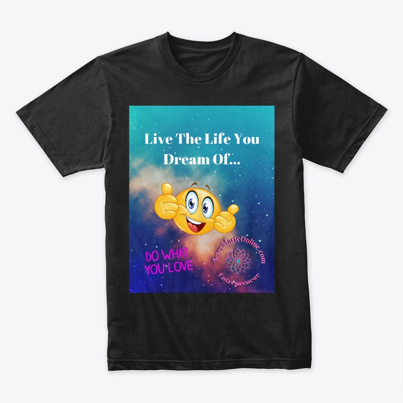 live the life You dream of t-shirt
