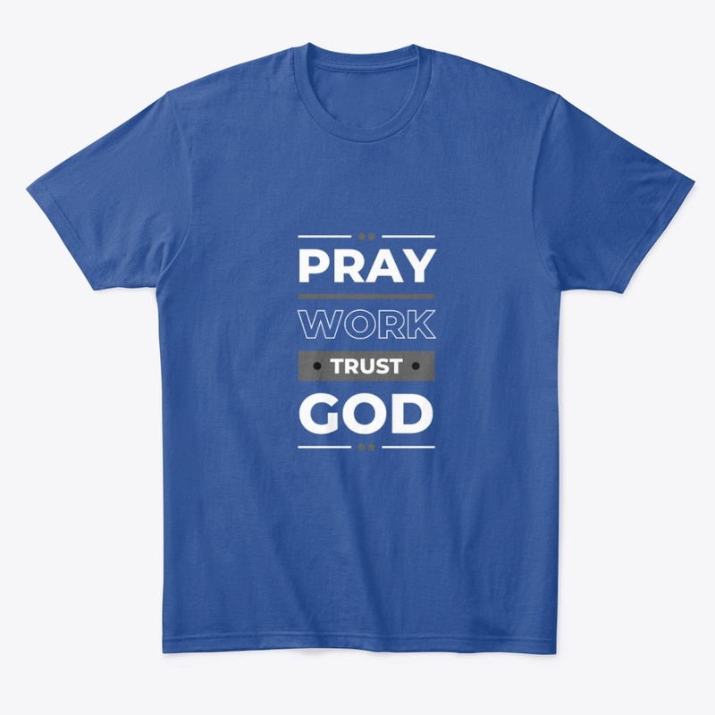 PRAY WORK TRUST GOD 