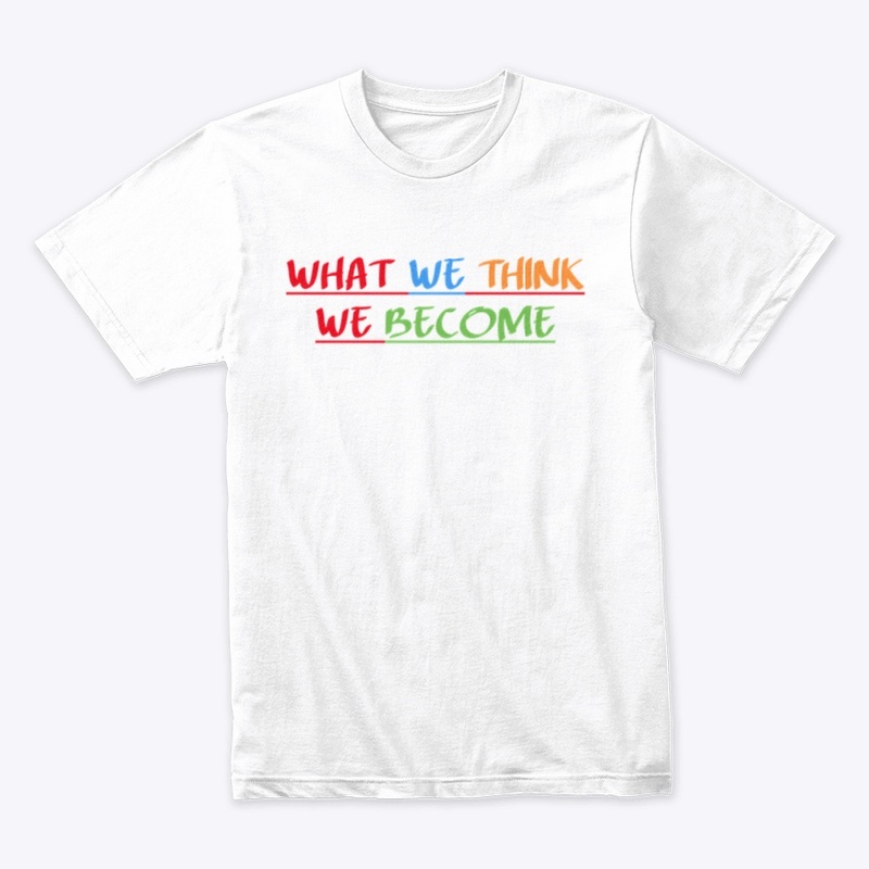 WHAT WE THINK WE BECOME