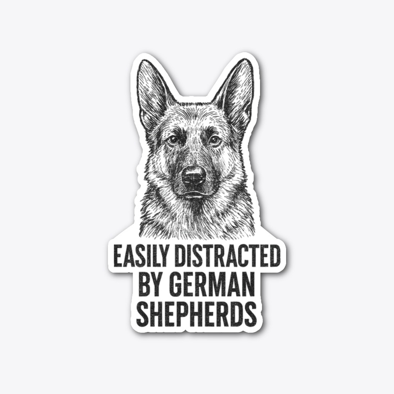 Easily Distracted by Germans Shepherds