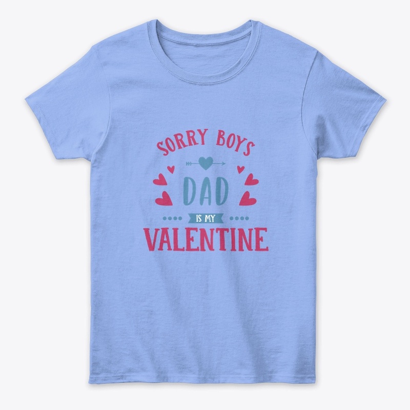 Sorry Boys Dad is my Valentine