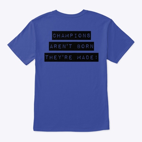"Champions Aren't Born, They're Made" Deep Royal Kaos Back