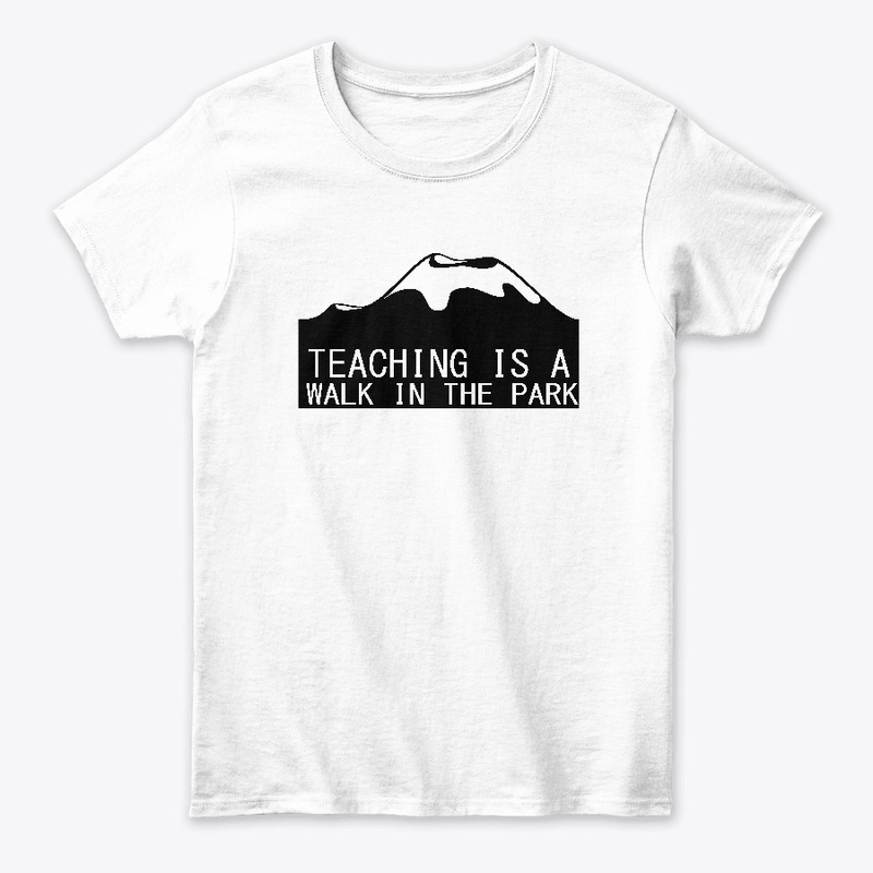 TEACHING IS A WALK IN THE PARK T SHIRT