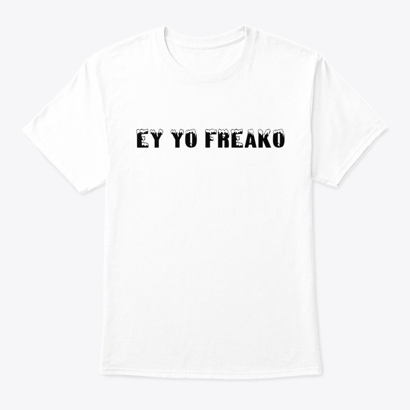 Ey Yo Freako T-Shirt