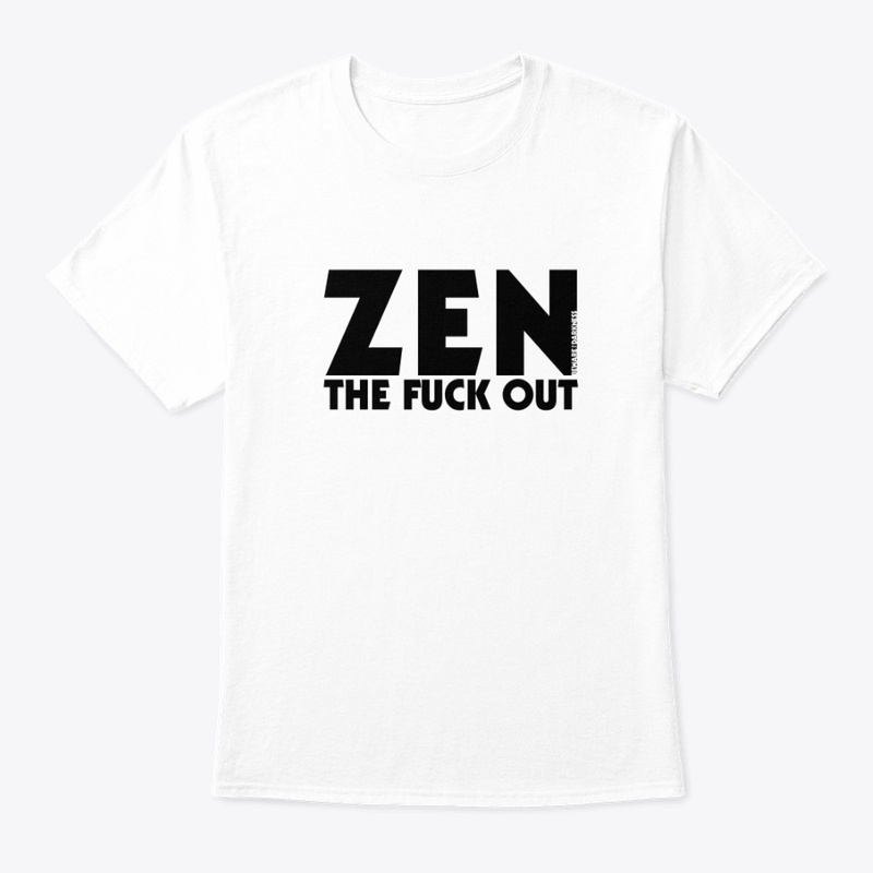 Zen The Fuck Out Tee