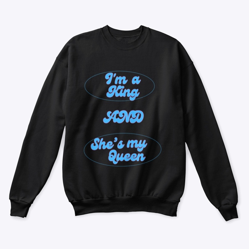 I'M A KING AND SHE'S MY QUEEN