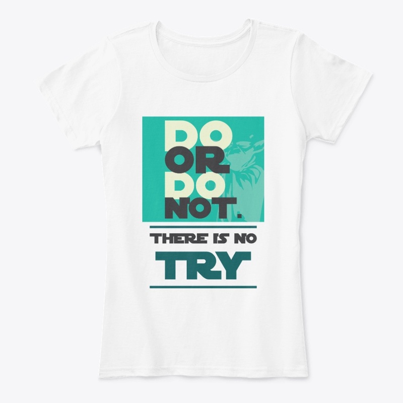 Do. Or Do Not. There Is No " Try "