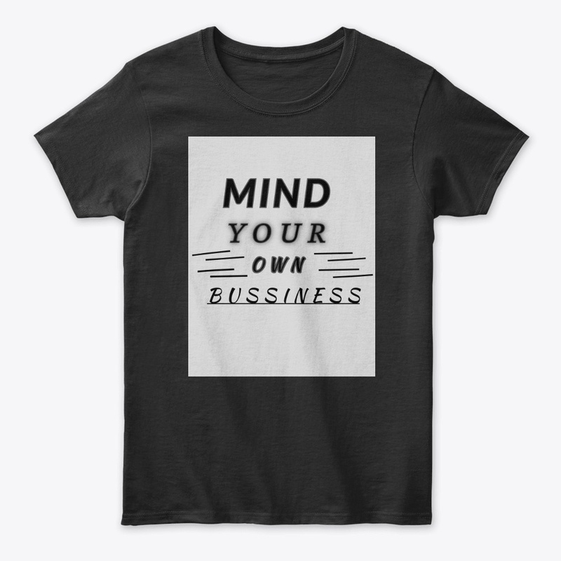 MIND YOUR OWN BUSSINESS TSHIRT 