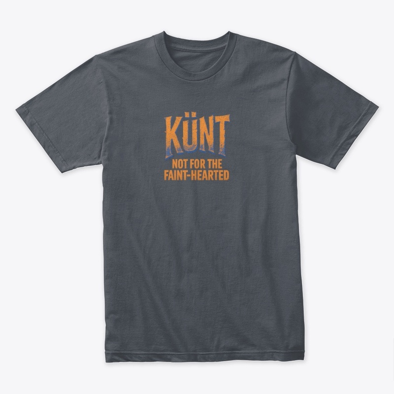 Not for the Faint-Hearted - 100% KÜNT.