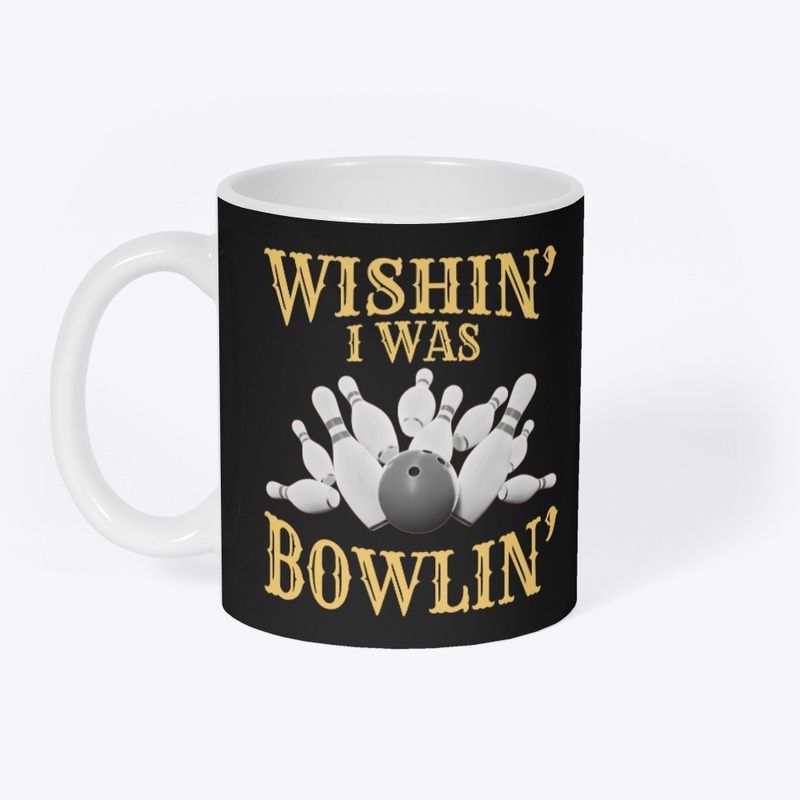 Wishin' I Was Bowlin' - BACK PRINT