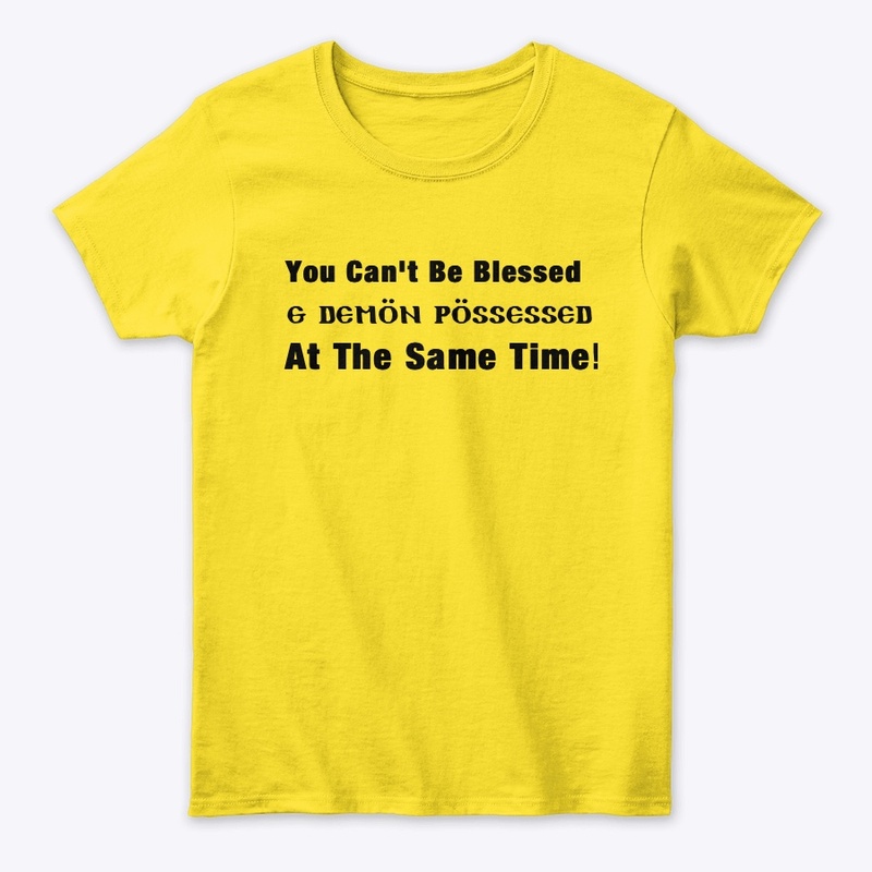 YOU CAN'T BE BLESSED & DEMON POSSESSED