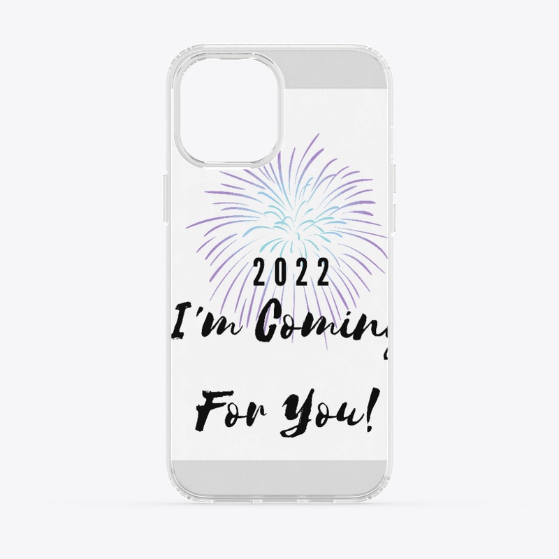 2022 I'm Coming For You!