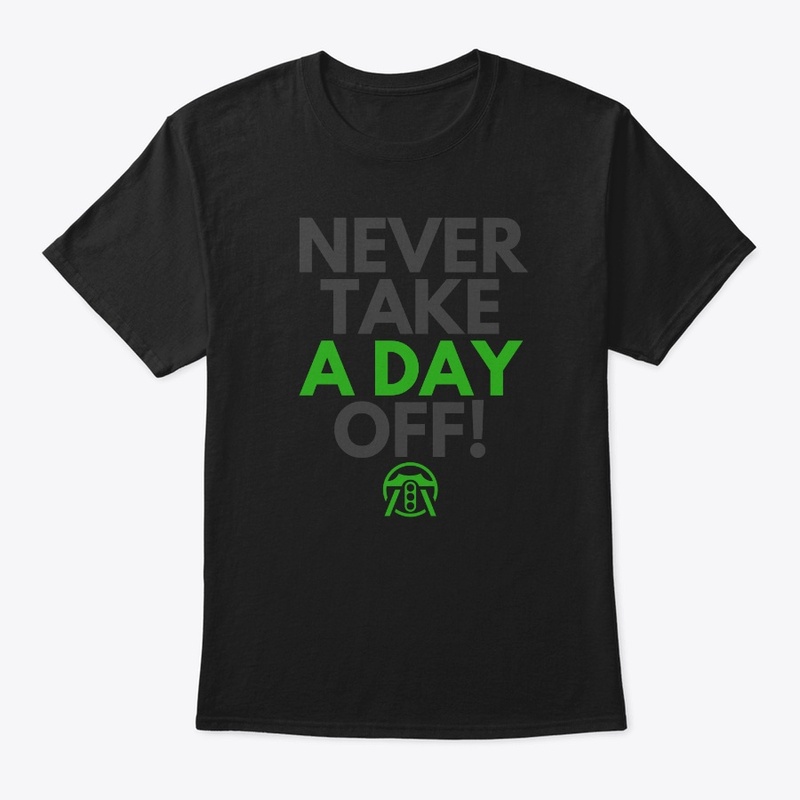 Never take a day off!
