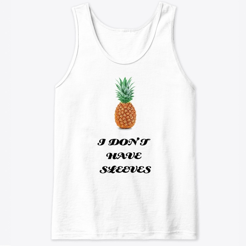 N+A "Pineapples Don't Have Sleeves"