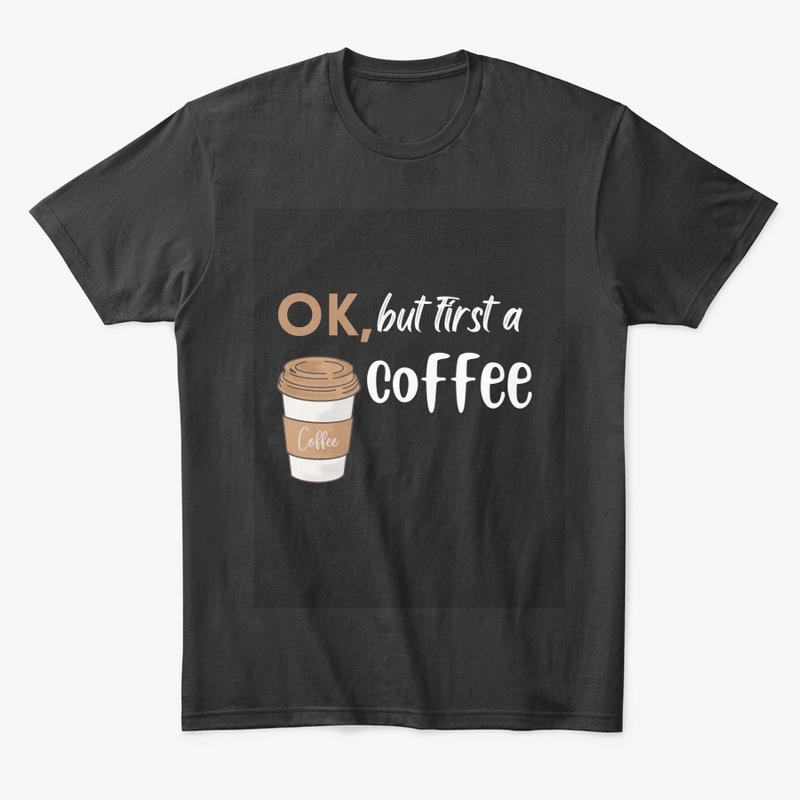 ok , but first a coffee Black - t-shirt 