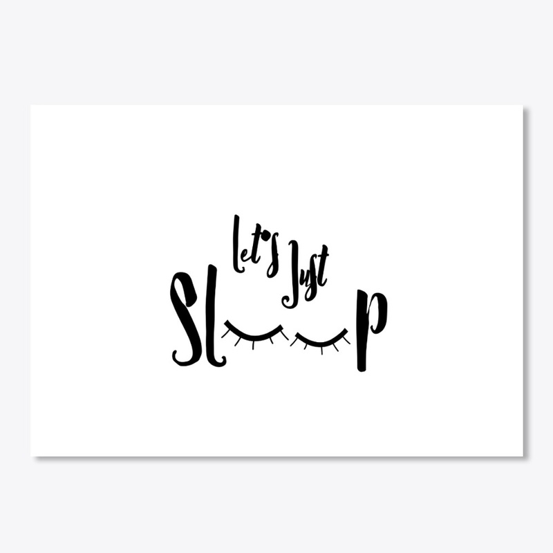 let's just sleep