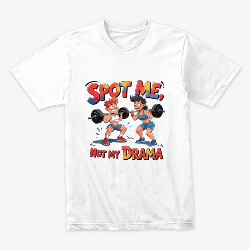 Spot Me, Not My Drama – Funny Gym Buddy