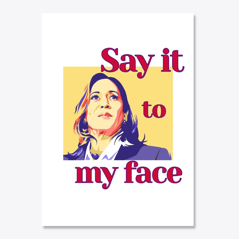 to my face