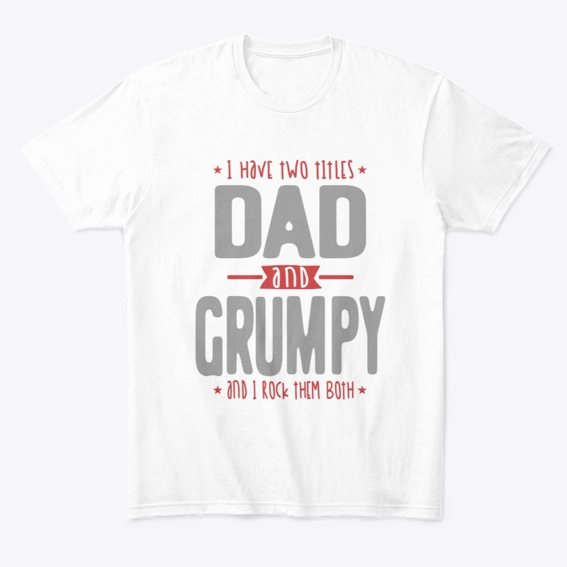 I Have Two Titles Dad and Grumpy