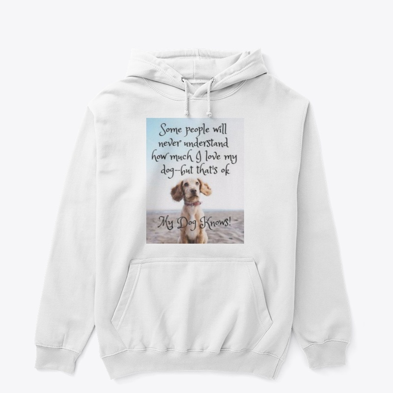 I LOVE MY DOG-MY DOG KNOWS