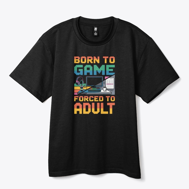 Born to Game - Forced to Adult