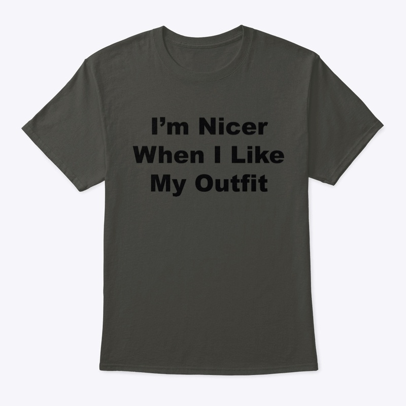 I'm Nicer When I Like My Outfit 