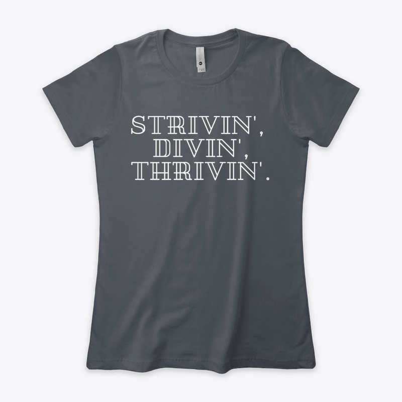Strivin', Divin', Thrivin'.