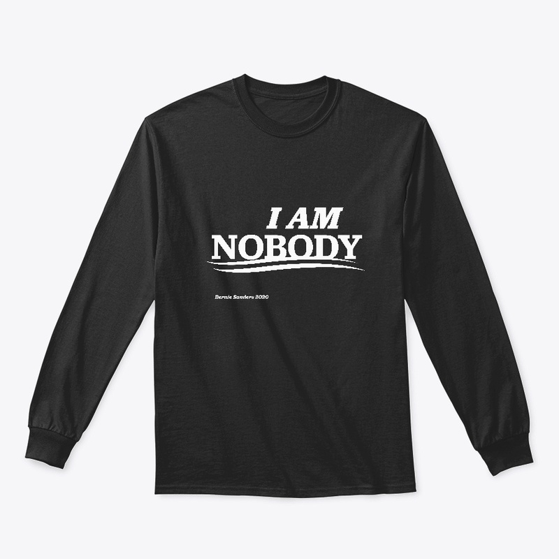 "I AM NOBODY" Bernie Supporter Shirt