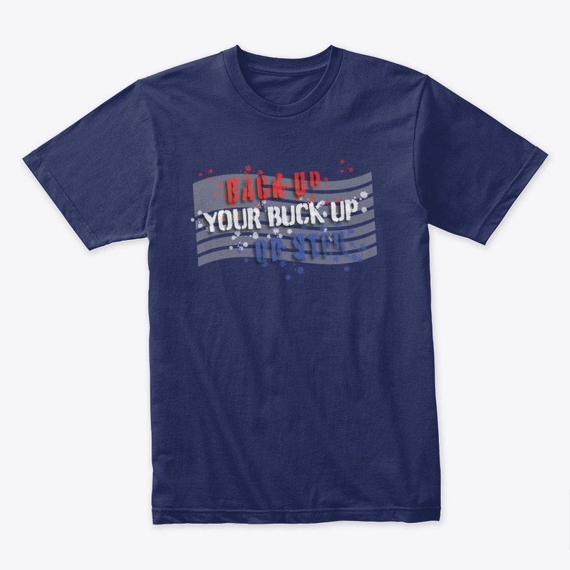 Back Up Your Buck Up