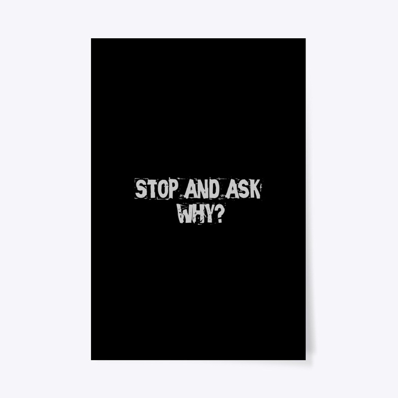 Stop and ask why ?