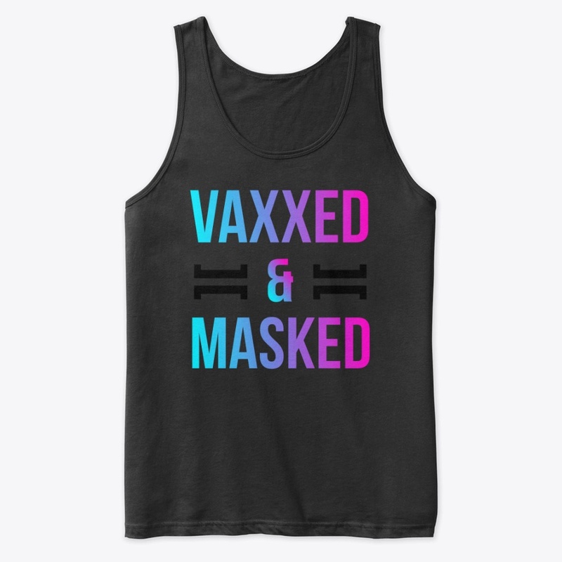 Vaxxed Masked - vaccinated