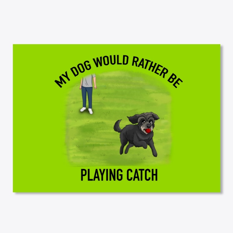 My Dog Would Rather Be Playing Catch
