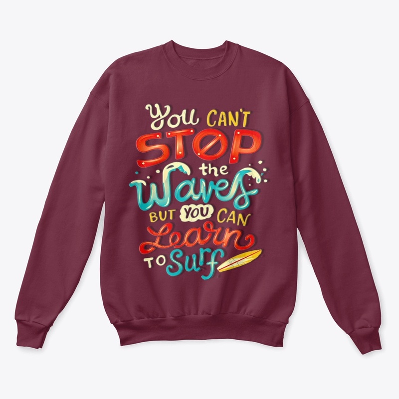 You can't stop the waves but you can lea